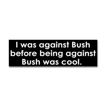 was against Bush bumper sticker